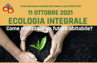11 ottobre – Ecologia integrale: come realizzare un futuro abitabile ?