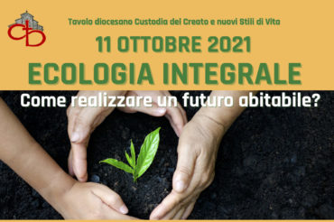 11 ottobre – Ecologia integrale: come realizzare un futuro abitabile ?